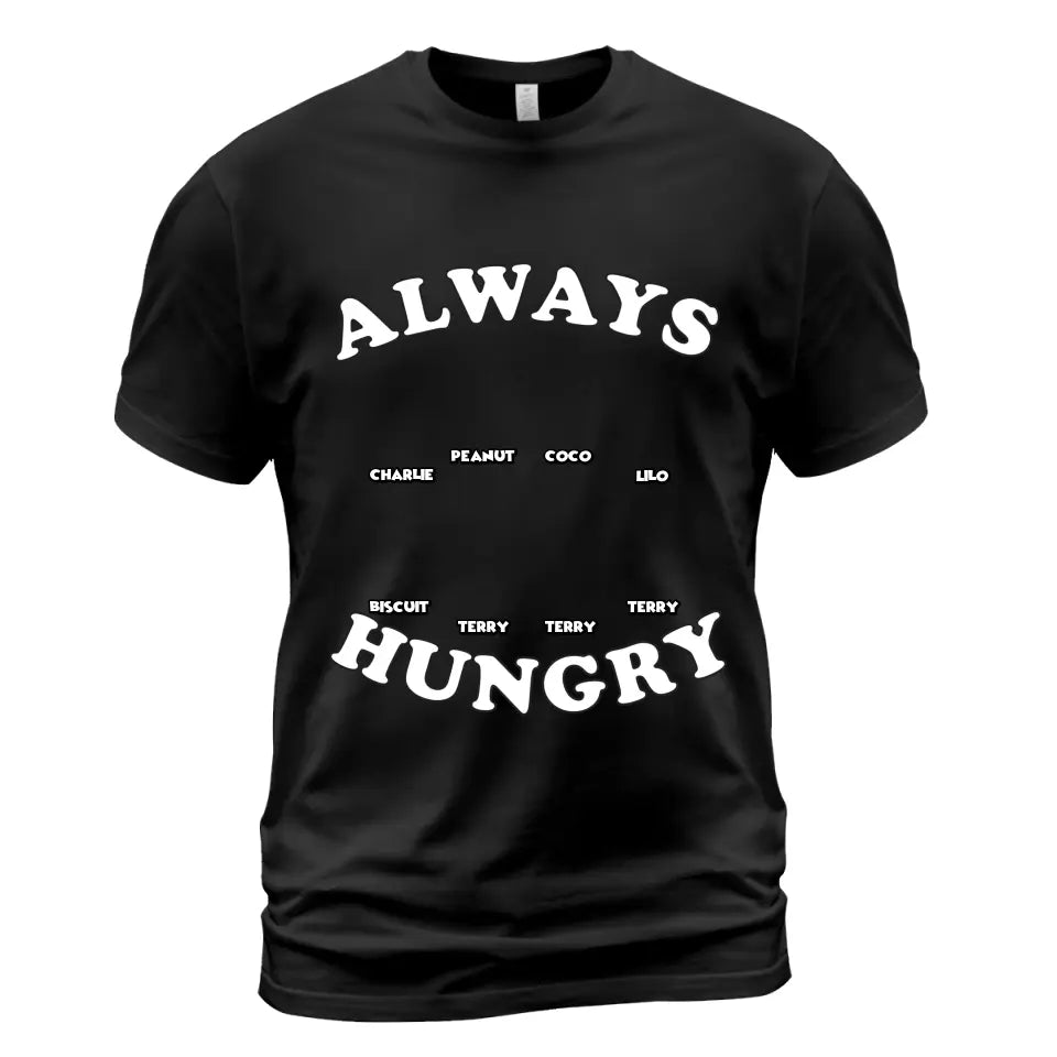 Always Hungry Personalized T-Shirt - Up to 8 Cats and/or Dogs