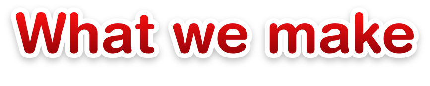 What we make
